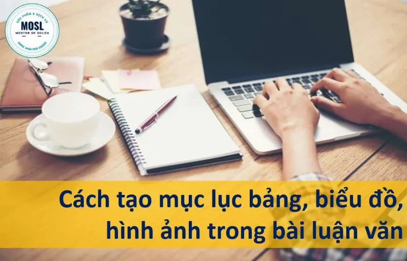 Cách tạo mục lục bảng, biểu đồ, hình ảnh trong bài luận văn