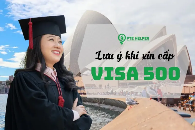 Cần lưu ý gì khi xin visa 500 du học úc