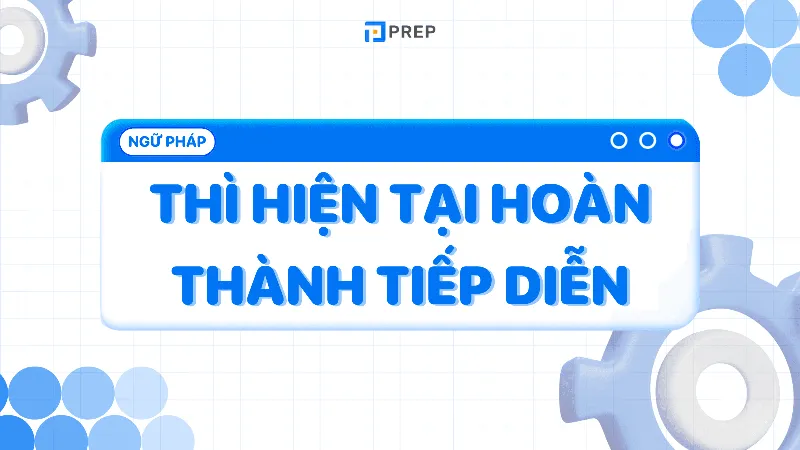 Tổng quan về thì hiện tại hoàn thành tiếp diễn trong tiếng Anh