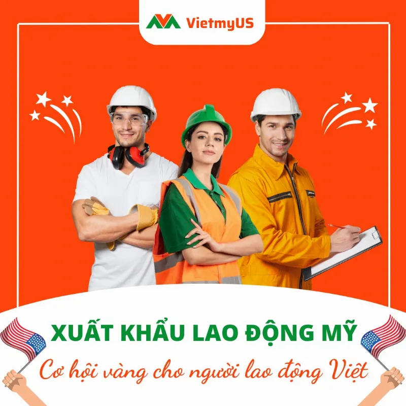 Xuất khẩu lao động Mỹ - Cơ hội vàng cho người lao động Việt - Vietmyus