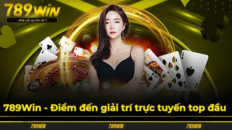 789Win - Nền Tảng Giải Trí Đỉnh Cao, Hội Tụ Đam Mê Bất Diệt