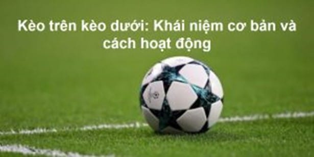 Cách tính kèo trên kèo dưới trong cá độ bóng đá