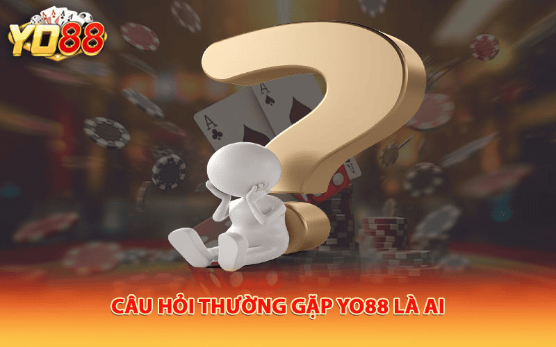 Tất cả những câu hỏi thắc mắc đều được Yo88 giải đáp
