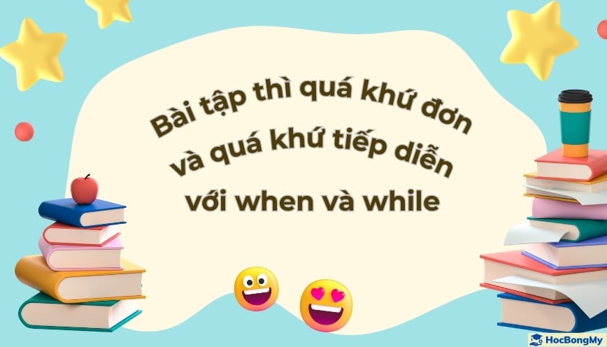 Thực hành với bài tập thì quá khứ đơn và quá khứ tiếp diễn với when và while Thực hành với bài tập thì quá khứ đơn và quá khứ tiếp diễn với when và while