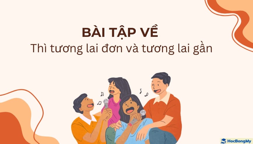 Danh sách bài tập thì tương lai đơn và tương lai gần với đáp án đầy đủ Danh sách bài tập thì tương lai đơn và tương lai gần với đáp án đầy đủ