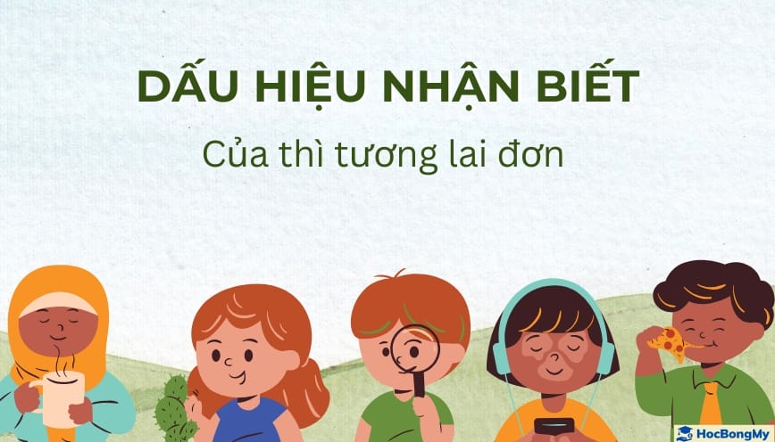 Các dấu hiệu nhận biết của thì tương lai đơn trong ngữ pháp tiếng Anh Các dấu hiệu nhận biết của thì tương lai đơn trong ngữ pháp tiếng Anh