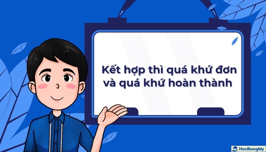 Hướng dẫn cách kết hợp thì quá khứ đơn và quá khứ hoàn thành Hướng dẫn cách kết hợp thì quá khứ đơn và quá khứ hoàn thành
