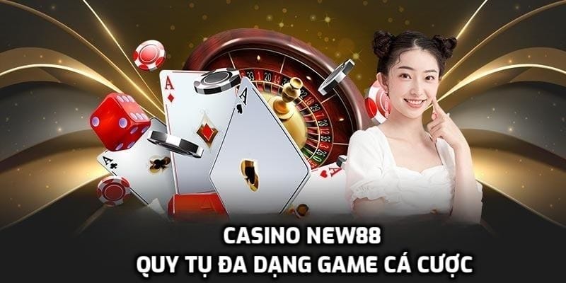 Những loại game Casino đang thu hút bet thủ tại nhà cái New88 Những loại game Casino đang thu hút bet thủ tại nhà cái New88