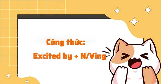 Cấu trúc "excited by" được khá nhiều người ưa chuộng khi nói tiếng Anh Cấu trúc "excited by" được khá nhiều người ưa chuộng khi nói tiếng Anh