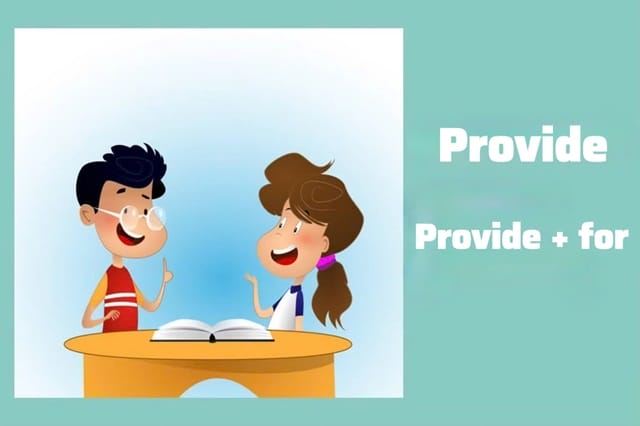 Cấu trúc provide for được dùng nhiều nhất, mang nghĩa là cung cấp