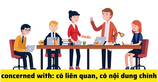 "Concerned with" lại mang nghĩa là có liên quan đến gì đó "Concerned with" lại mang nghĩa là có liên quan đến gì đó