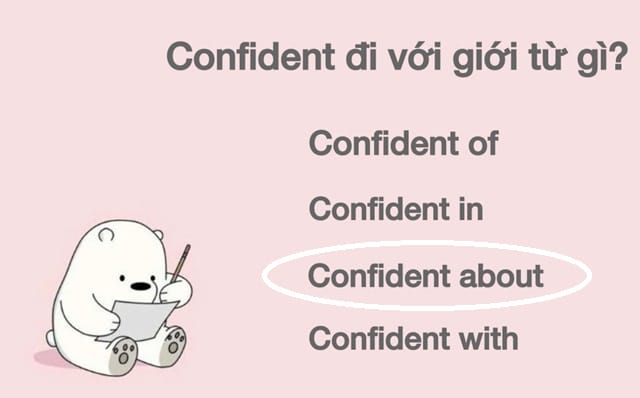Confident đi với giới từ gì? Công thức "confident about" khá dễ hiểu Confident đi với giới từ gì? Công thức "confident about" khá dễ hiểu