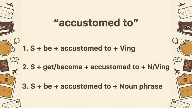 Cụm giới từ "accustomed to" và các công thức chuẩn nhất Cụm giới từ "accustomed to" và các công thức chuẩn nhất