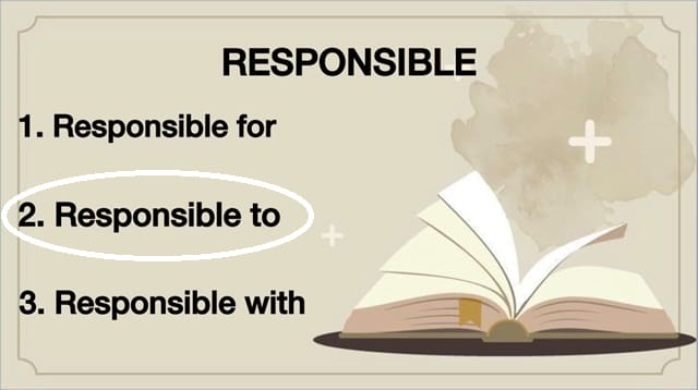 Khi muốn mô tả trách nhiệm của bạn trước ai đó thì cứ dùng "responsible to" Khi muốn mô tả trách nhiệm của bạn trước ai đó thì cứ dùng "responsible to"