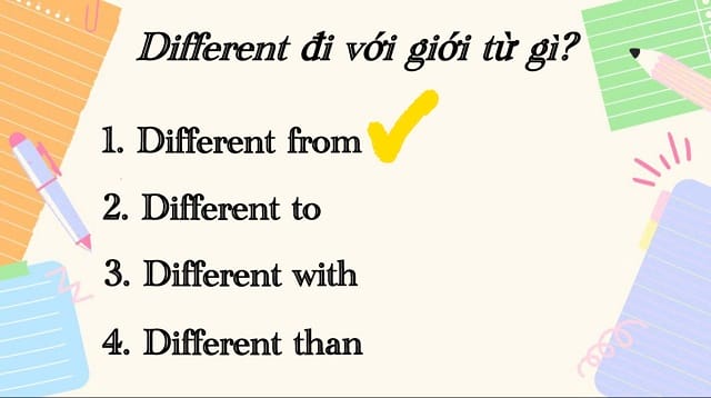 Khi nêu điểm khác biệt ở nhiều thứ, bạn nên cân nhắc đến "different from" Khi nêu điểm khác biệt ở nhiều thứ, bạn nên cân nhắc đến "different from"