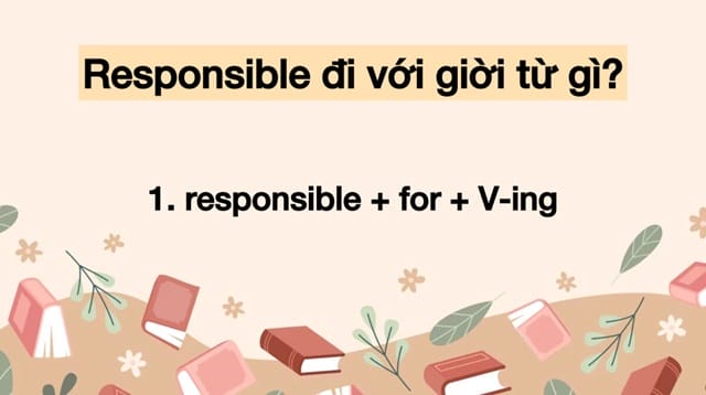 "Responsible for" thể hiện trách nhiệm mà bạn cần phải thực hiện "Responsible for" thể hiện trách nhiệm mà bạn cần phải thực hiện