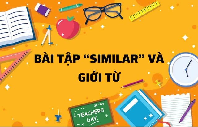 Similar đi với giới từ gì? Bài tập thực hành đơn giản Similar đi với giới từ gì? Bài tập thực hành đơn giản