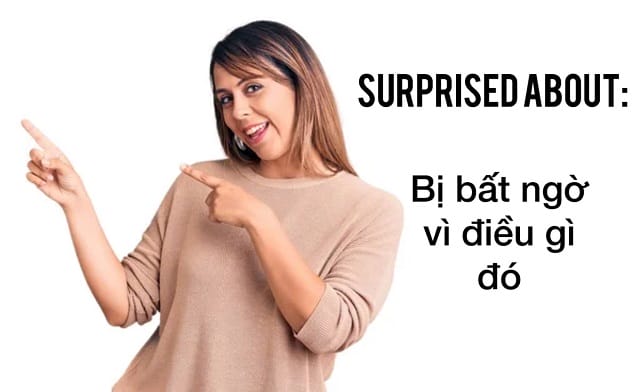 Surprised đi với giới từ gì? Cụm giới từ "surprised about" Surprised đi với giới từ gì? Cụm giới từ "surprised about"