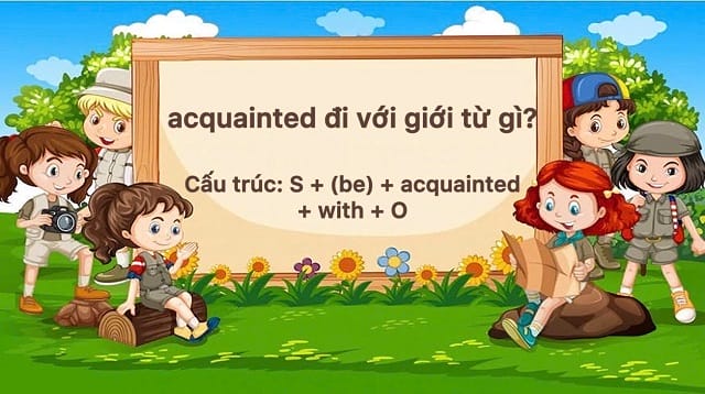 Tính từ "acquainted" thường chỉ kết hợp giới từ "with" Tính từ "acquainted" thường chỉ kết hợp giới từ "with"