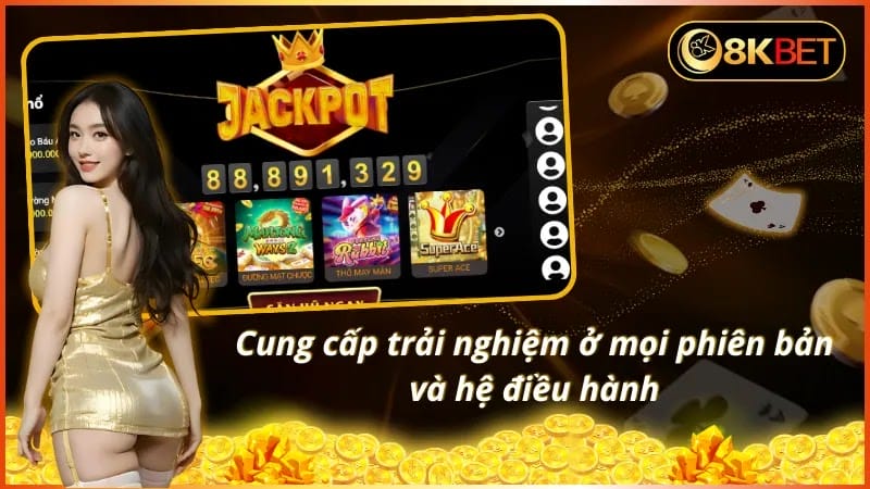 Truy cập 8KBET và trải nghiệm ở mọi phiên bản