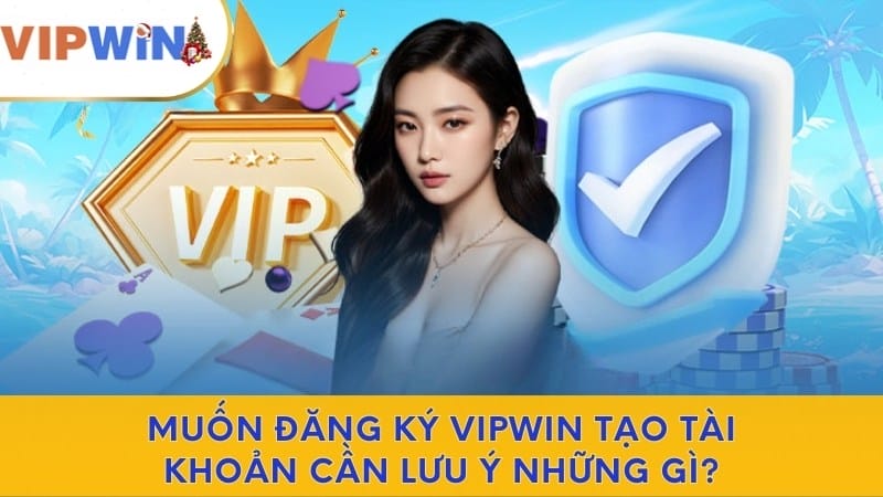 Muốn đăng ký VIPWIN tạo tài khoản cần lưu ý những gì? Muốn đăng ký VIPWIN tạo tài khoản cần lưu ý những gì?