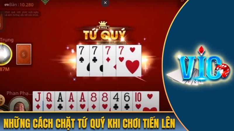 Những cách chặt tứ quý khi chơi tiến lên Những cách chặt tứ quý khi chơi tiến lên