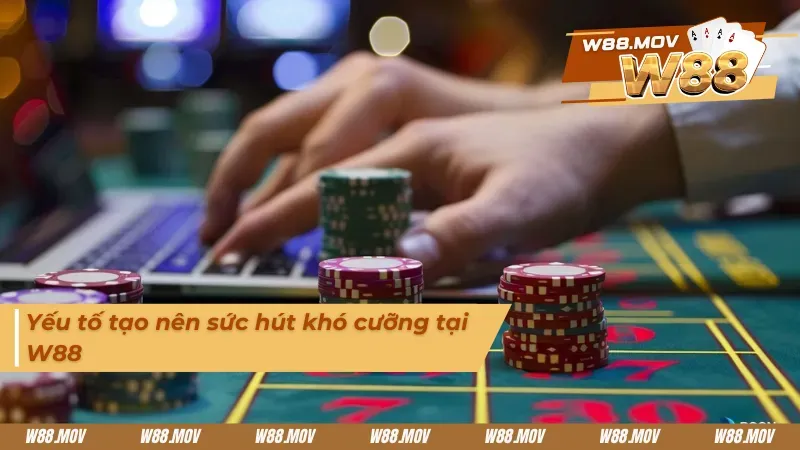 Sức hút khó cưỡng khi cá cược tại nhà cái W88