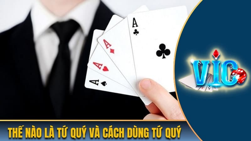 Thế nào là bài tứ quý và cách dùng tứ quý cơ bản Thế nào là bài tứ quý và cách dùng tứ quý cơ bản