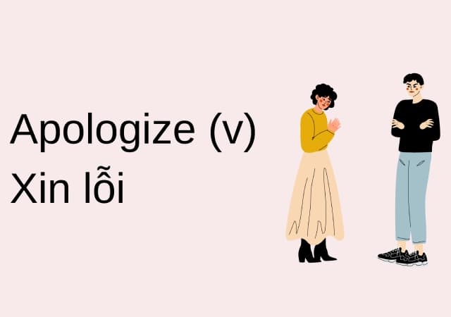 Apologize là một động từ mang ý nghĩa xin lỗi, bày tỏ sự hối tiếc