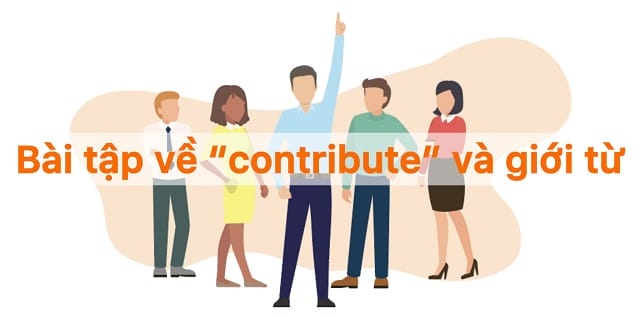 Bài tập vận dụng giữa động từ “contribute” cùng giới từ