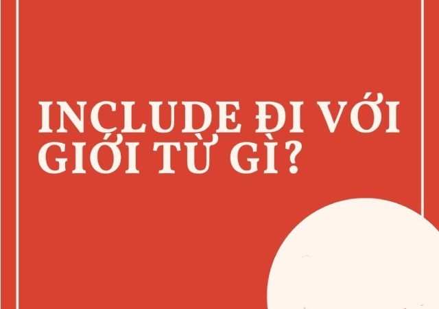Include đi với giới từ gì? Include among được sử dụng phổ biến