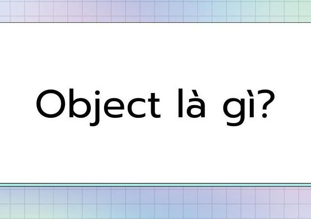 Object mang nhiều nghĩa dựa vào định dạng từ của nó