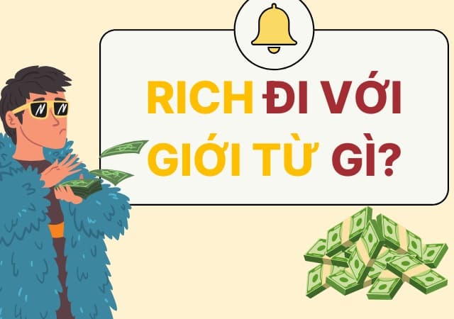 Rich đi với giới từ gì là câu hỏi nhiều người học tiếng Anh quan tâm