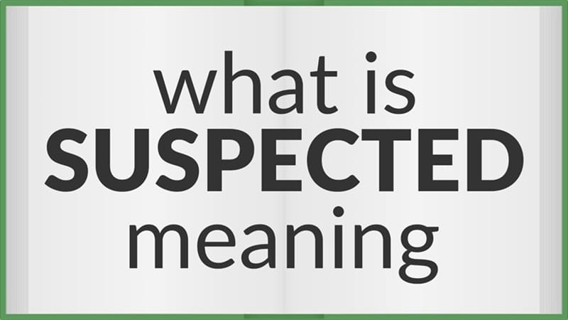 Từ suspected có thể là quá khứ phân từ của động từ suspect hoặc là một tính từ Từ suspected có thể là quá khứ phân từ của động từ suspect hoặc là một tính từ