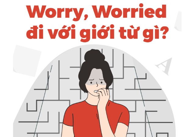 Worried đi với giới từ gì được nhiều người quan tâm