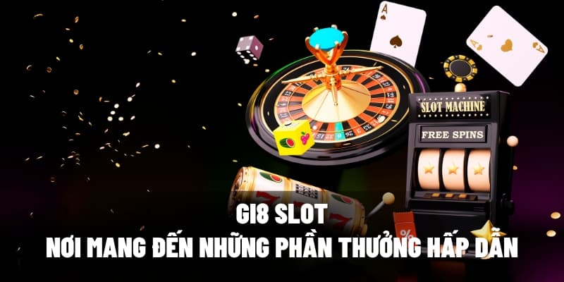 Gi8 Slot: Nơi Mang Đến Những Phần Thưởng Hấp Dẫn