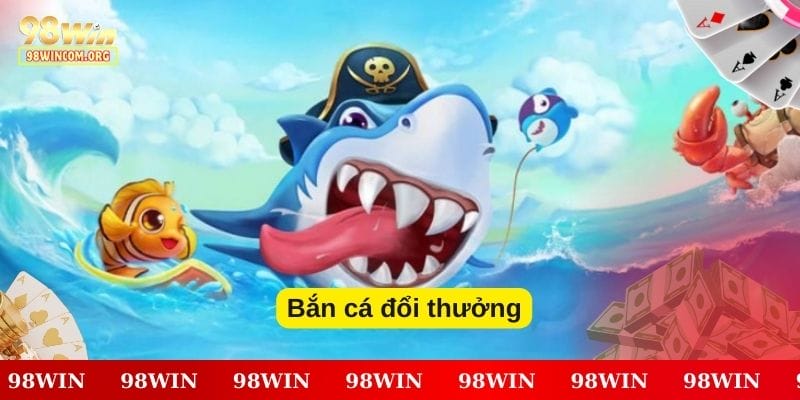 Bắn cá đổi thưởng Bắn cá đổi thưởng