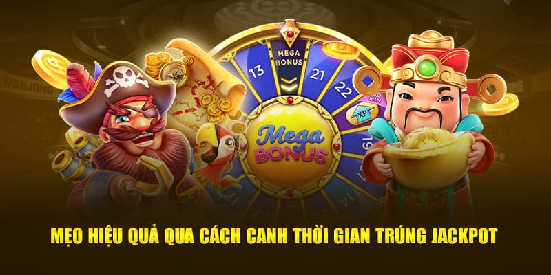 Mẹo hiệu quả qua cách canh thời gian trúng jackpot