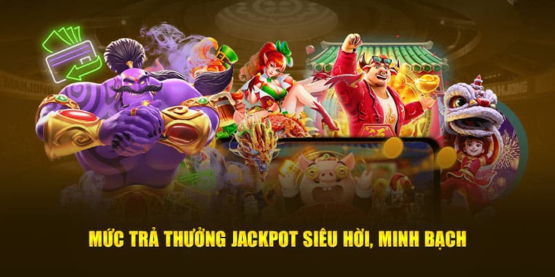 Mức trả thưởng jackpot siêu hời, minh bạch