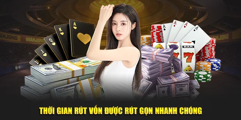 Thời gian rút vốn được rút gọn nhanh chóng Thời gian rút vốn được rút gọn nhanh chóng