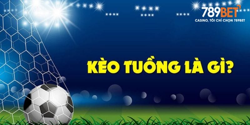 Kèo tuồng 789Bet – Hành trang cho người mới bước vào cá cược