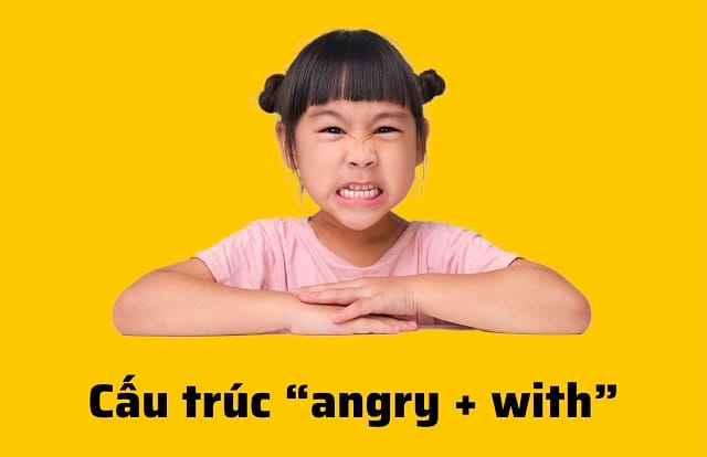 Angry đi với giới từ gì? Cách dùng cấu trúc “angry + with”