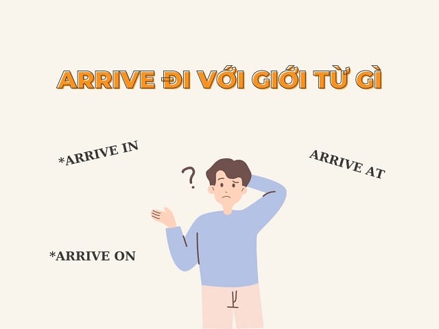 Arrived đi với giới từ gì? Arrived đi với giới từ gì?