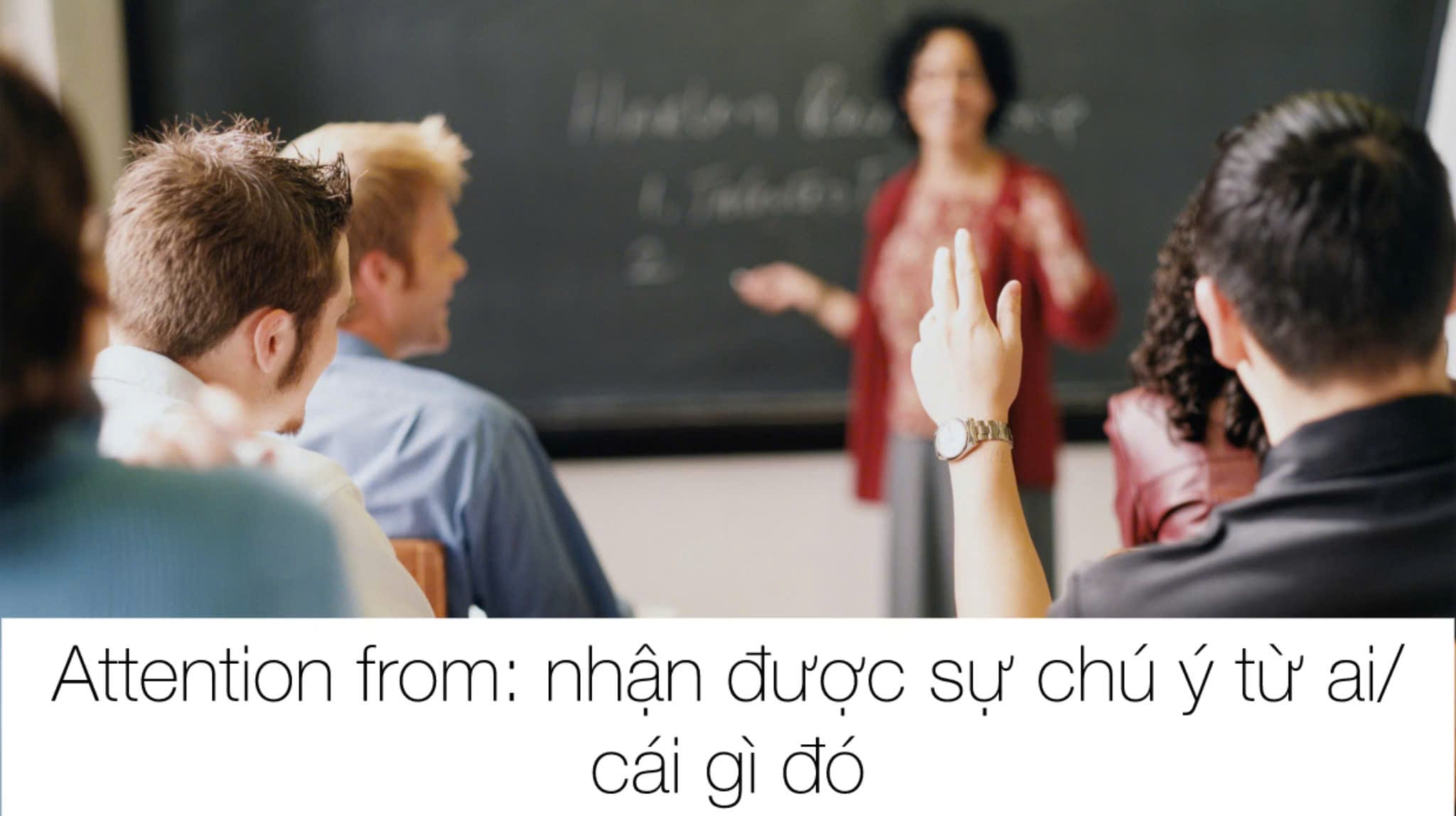 “Attention form” mang nghĩa nhận được sự chú ý từ ai/ điều gì đó