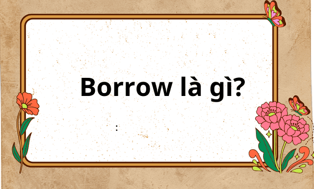 Borrow là gì?