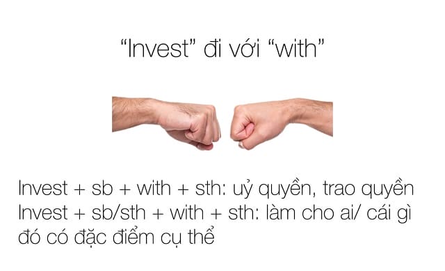 "Invest" còn tạo nên 2 cấu trúc có nghĩa riêng biệt khi đi với "with" "Invest" còn tạo nên 2 cấu trúc có nghĩa riêng biệt khi đi với "with"