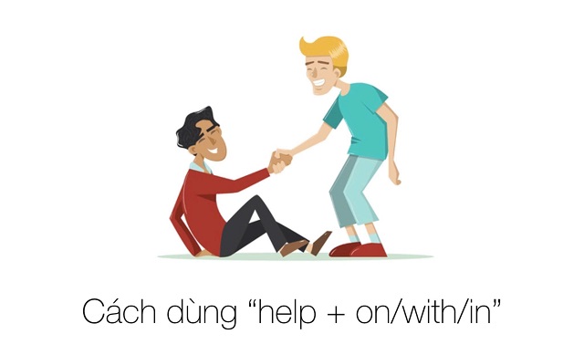 Khám phá cách dùng chuẩn của cấu trúc “help + on/ with/ in”