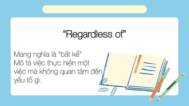 “Regardless of” là cụm từ được sử dụng khá nhiều