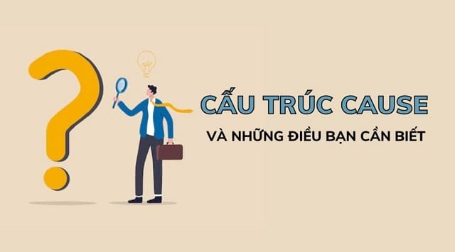 Sử dụng danh từ cause một cách chính xác trong cấu trúc tiếng Anh bạn nhé Sử dụng danh từ cause một cách chính xác trong cấu trúc tiếng Anh bạn nhé