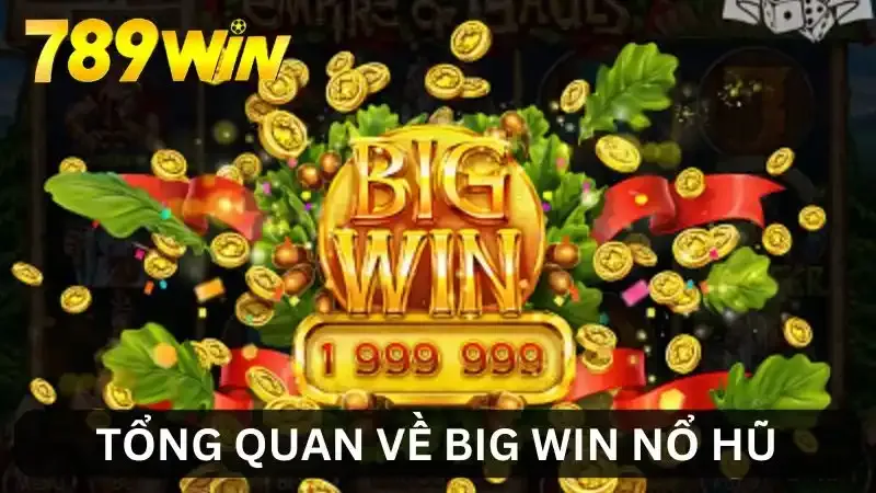 Giới thiệu Big Win nổ hũ Giới thiệu Big Win nổ hũ
